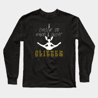 I Cheer So Hard I Sweat GLITTER Long Sleeve T-Shirt